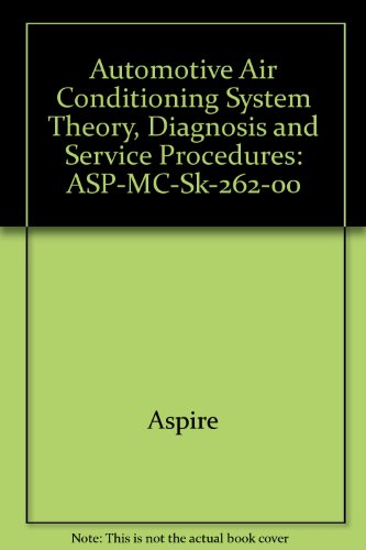 Automotive Air Conditioning System Theory, Diagnosis and Service Procedures: ASP-MC-SK-262-00