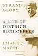 Strange Glory: A Life of Dietrich Bonhoeffer