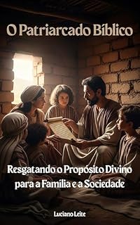 Livro O Patriarcado Bíblico: Resgatando o Propósito Divino para a Família e a Sociedade