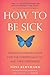 How to Be Sick: A Buddhist-Inspired Guide for the Chronically Ill and Their Caregivers