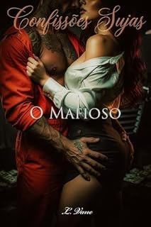 Livro O Mafioso: Era para eu defender ele no tribunal, mas ele acabou me deixando molhada... (Confissões Sujas)