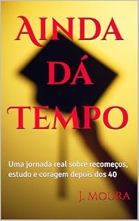 Livro Ainda dá Tempo: Uma jornada real sobre recomeços, estudo e coragem depois dos 40