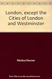 Front cover for the book The Buildings Of England London Except The Cities Of London And Westminster by Nikolaus Pevsner