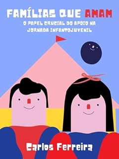 Livro Famílias que Amam: O Papel Crucial do Apoio na Jornada Infantojuvenil
