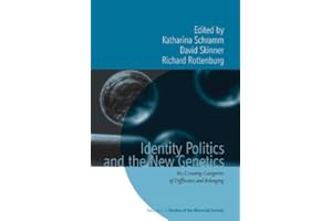 Identity Politics and the New Genetics: Re/Creating Categories of Difference and Belonging (Rethinking Biosocial Anthropology