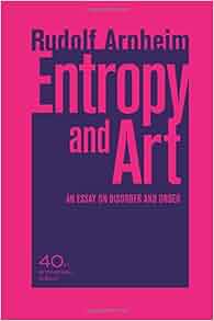 Rudolf arnheim entropy and art an essay on disorder and order 40th anniversary edition 05 image