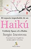 El espacio improbable de un haiku/Unlikely Space of a Haiku: Bilingual Edition (Spanish Edition) by