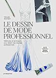 Le dessin de mode professionnel : Méthodes et techniques pour obtenir des résultats professionnels by 