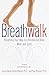 Breathwalk: Breathing Your Way to a Revitalized Body, Mind and Spirit