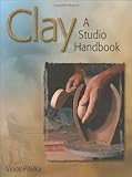 Clay: A Studio Handbook by Vince Pitelka