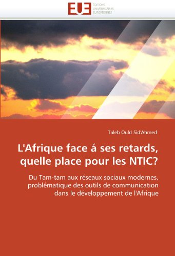 L'Afrique face á ses retards, quelle place pour les NTIC?: Du Tam-tam aux réseaux sociaux modernes by Taleb Ould Sid'Ahmed