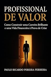 Livro Profissional de Valor: Como Construir uma Carreira Brilhante e uma Vida Financeira à Prova de Crise