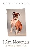 I Am Newman: 75 Pounds of Muscle & Gas by 