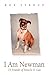 I Am Newman: 75 Pounds of Muscle & Gas by 