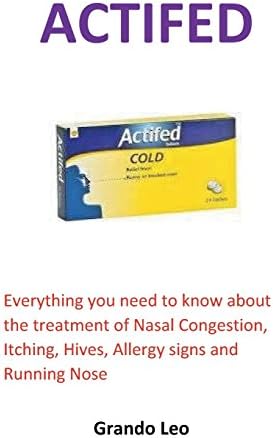 Actifed: Everything you need to know about the treatment of Nasal Congestion, Itching, Hives, Allergy signs and Running Nose Paperback – July 29, 2018