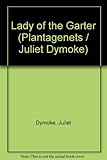 Front cover for the book Lady Of The Garter (The Plantagenets) by Juliet Dymoke