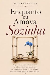 Livro Enquanto Eu Amava Sozinha: Memórias de uma mulher que aprendeu a voltar para si