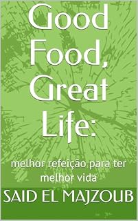 Livro Good Food, Great Life:: melhor refeição para ter melhor vida