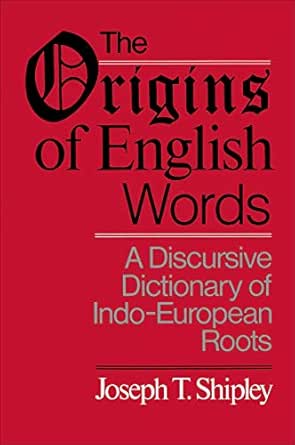 The Origins Of English Words A Discursive Dictionary Of Indo European Roots Kindle Edition By Shipley Joseph Twadell Reference Kindle Ebooks Amazon Com