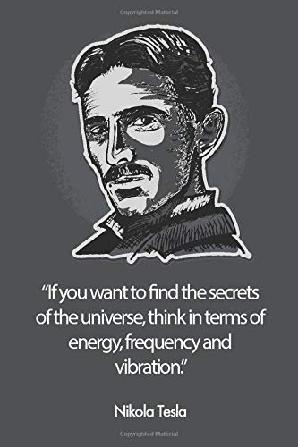 Nikola Tesla Quotes Vibration If You Want To Find The Secrets Of The Universe, Think In Terms Of Energy,  Frequency And Vibration." Nikola Tesla Quote Notebook For Journaling: Flife  Journals & Planners: 9798637482030: Amazon.com: Books