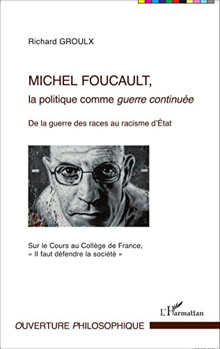 Michel Foucault, la politique comme guerre continuée