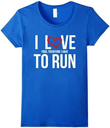 Womens Funny Foodie Shirt - I love food, therefore I have to run Large Royal Blue