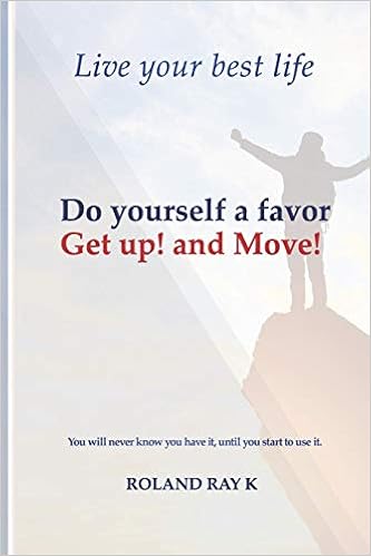 Do Yourself A Favor Get Up And Move Live Your Best Life Kangong Roland Ray Amazon Com Books