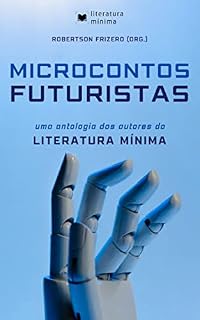 Livro Microcontos Futuristas: Uma antologia dos autores do Literatura Mínima