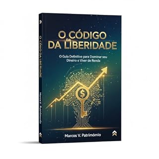 Livro O CÓDIGO DA LIBERDADE : O Guia Definitivo para Dominar seu Dinheiro e Viver de Renda