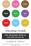Whistling Vivaldi: How Stereotypes Affect Us and What We Can Do (Issues of Our Time)