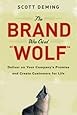 The Brand Who Cried Wolf: Deliver on Your Company's Promise and Create Customers for Life