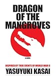 DRAGON OF THE MANGROVES: INSPIRED BY TRUE EVENTS OF WORLD WAR II