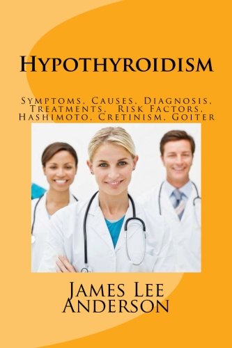 Hypothyroidism: Symptoms, Causes, Diagnosis, Treatments,  Risk Factors, Hashimoto, Cretinism, Goiter