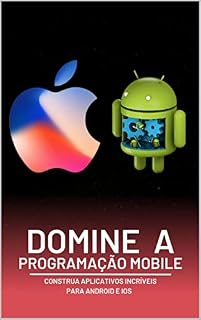 Livro Domine a Programação Mobile: Construa Aplicativos Incríveis para Android e iOS