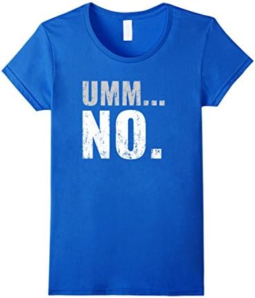 Womens Umm No Funny Sarcastic Saying Quote T-Shirt XL Royal Blue