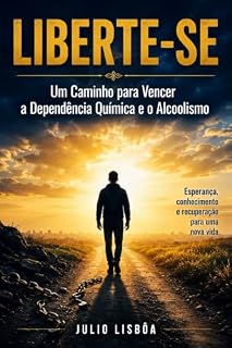 Livro LIBERTE-SE: Um Caminho para Vencer a Dependência Química e o Alcoolismo