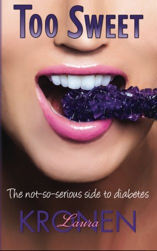 Too Sweet: The Not-So-Serious Side to Diabetes Too Sweet: The Not-So-Serious Side to Diabetes