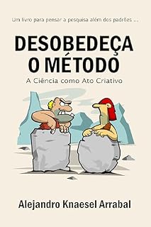 Livro Desobedeça o Método: A Ciência como Ato Criativo