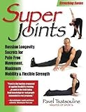 Super Joints: Russian Longevity Secrets for Pain-Free Movement, by Pavel Tsatsouline