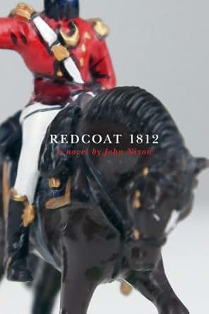 Redcoat 1812 Kindle Edition By John Nixon Literature