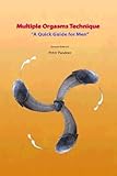 Multiple Orgasms Technique: A Quick Guide for Men