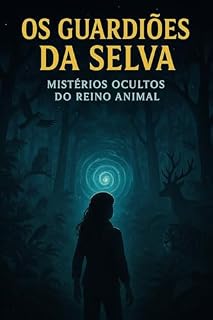 Livro Os Guardiões da Selva: Mistérios Ocultos do Reino Animal