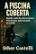 Livro A Piscina Coberta: Quando o calor da noite encontrou o frio da água, nada mais pode ser contido