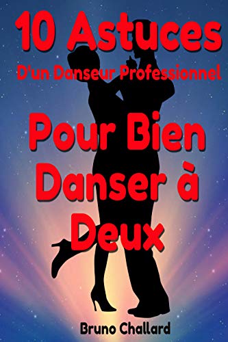 Dix Astuces d'un Danseur Professionnel Pour Bien Danser à Deux (French Edition)