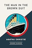 The Man in the Brown Suit (AmazonClassics Edition) (Colonel Race Book 1) by