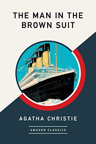The Man in the Brown Suit (AmazonClassics Edition) (Colonel Race Book 1) by Agatha Christie