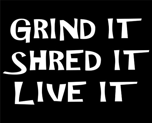 Grind It Shred It Live It - 6 1/2"x 3 3/4" - Vinyl Die Cut Decal / Bumper Sticker For Windows, Trucks, Cars, Laptops, Macbooks, Etc.
