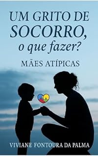 Livro Um Grito De Socorro , O Que Fazer ?: Mães Atípicas