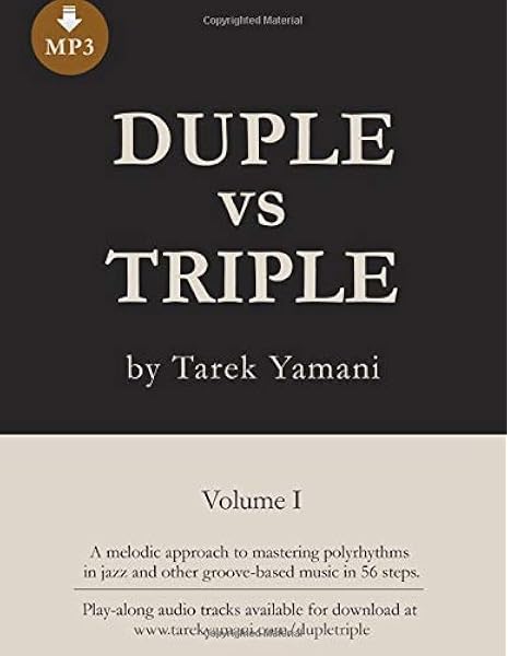 Duple Vs Triple 56 Melodic Exercises For Mastering Polyrhythms In Jazz And Other Groove Based Music Yamani Tarek 9781974058358 Amazon Com Books