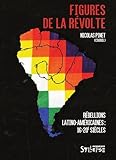 Figures de la révolte : Rébellions latino-américaines (16e-20e siècles) by